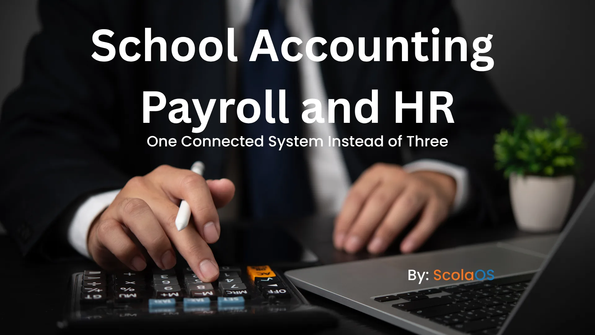 School Accounting, Payroll and HR: One Connected System Instead of Three