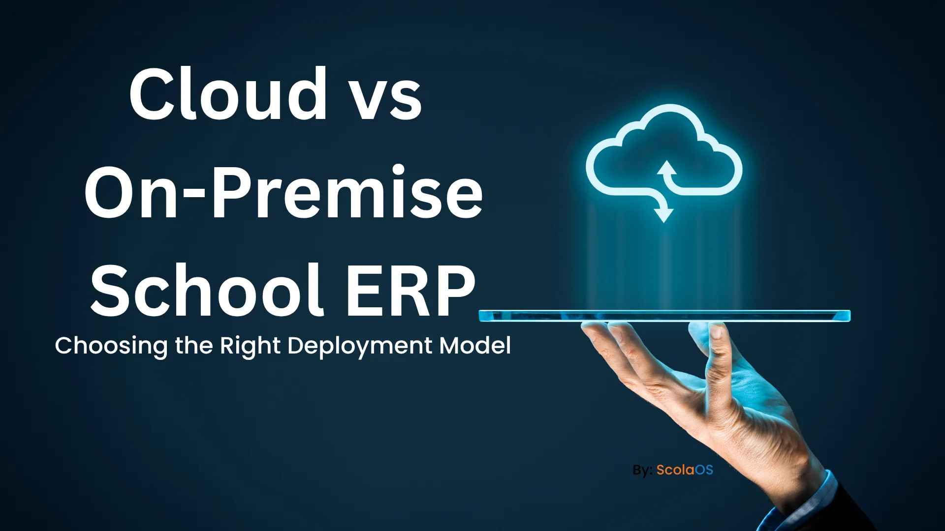 Cloud vs On-Premise School ERP: Choosing the Right Deployment Model