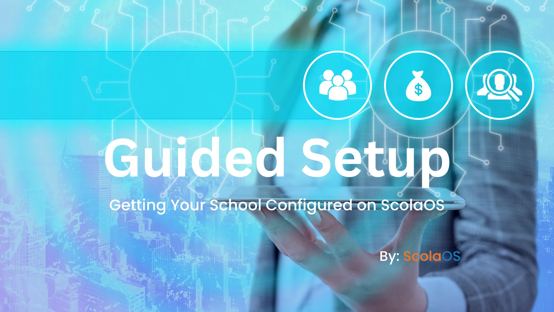 ScolaOS Guided Setup: A Smarter Way to Configure Your School